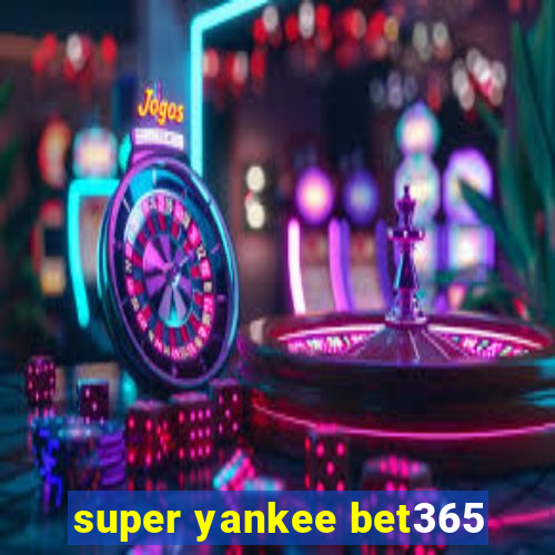 super yankee bet365